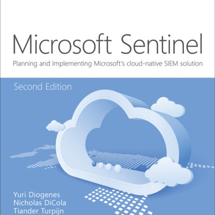 Microsoft Azure Sentinel: Planning and implementing Microsoft's cloud-native SIEM solution