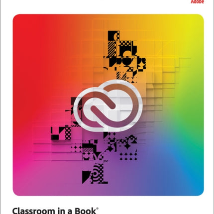 Adobe Creative Cloud Classroom in a Book: Design Software Foundations with Adobe Creative Cloud