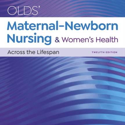 Olds' Maternal-Newborn Nursing & Women's Health Across the Lifespan