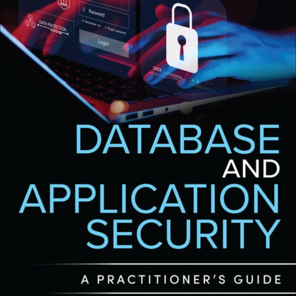 Database and Application Security: A Practitioner's Guide