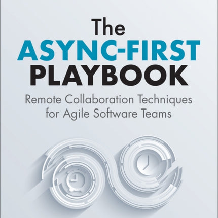 The Async-First Playbook: Remote Collaboration Techniques for Agile Software Teams