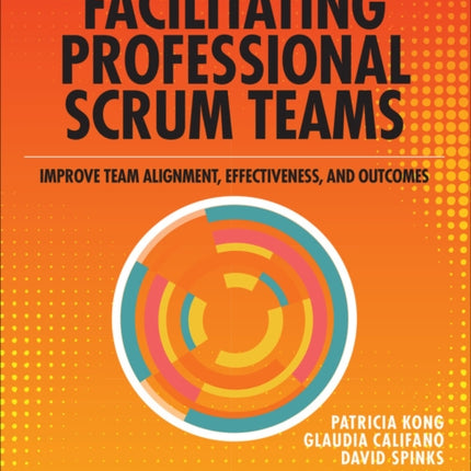 Facilitating Professional Scrum Teams: Improve Team Alignment, Effectiveness and Outcomes