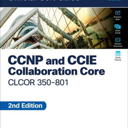 CCNP and CCIE Collaboration Core CLCOR 350-801 Official Cert Guide