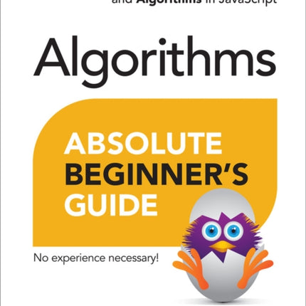 Absolute Beginner's Guide to Algorithms: A Practical Introduction to Data Structures and Algorithms in JavaScript