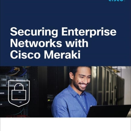 Securing Enterprise Networks with Cisco Meraki