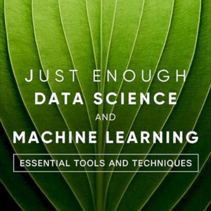 Just Enough Data Science and Machine Learning