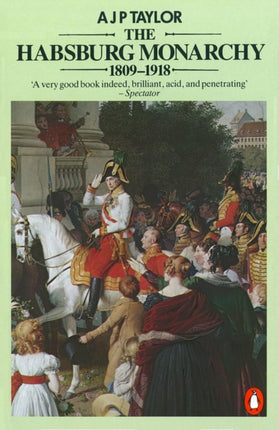 The Habsburg Monarchy 1809-1918: A History of the Austrian Empire and Austria-Hungary