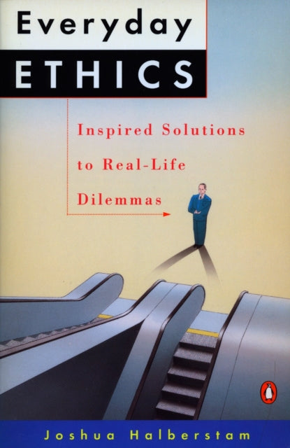 Everyday Ethics: Inspired Solutions to Real-Life Dilemmas