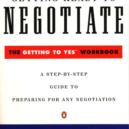 Getting Ready to Negotiate: The Getting to Yes Workbook