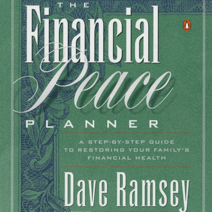 The Financial Peace Planner: A Step-by-Step Guide to Restoring Your Family's Financial Health