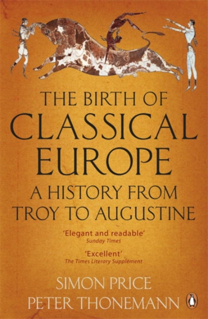 The Birth of Classical Europe: A History from Troy to Augustine