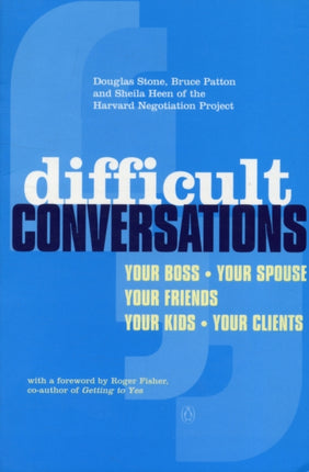 Difficult Conversations: How to Discuss What Matters Most