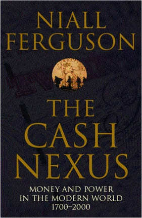 The Cash Nexus: Money and Politics in Modern History, 1700-2000