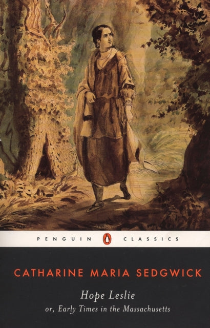Hope Leslie or Early Times in the Massachusetts Penguin Classics