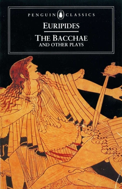 The Bacchae and Other Plays