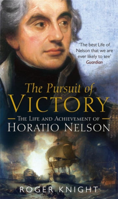 The Pursuit of Victory: The Life and Achievement of Horatio Nelson