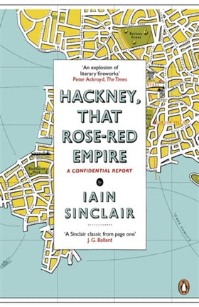 Hackney, That Rose-Red Empire: A Confidential Report