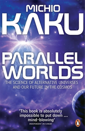 Parallel Worlds: The Science of Alternative Universes and Our Future in the Cosmos