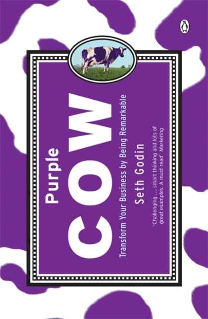 Purple Cow: Transform Your Business by Being Remarkable