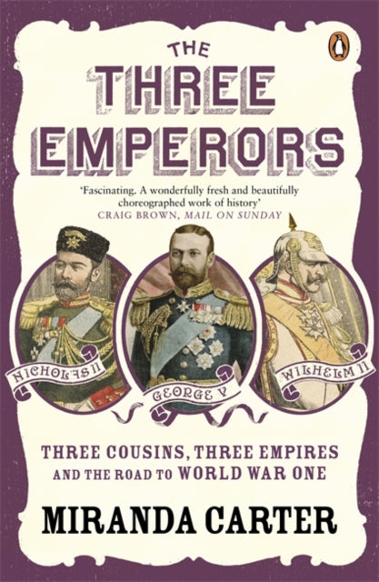 The Three Emperors: Three Cousins, Three Empires and the Road to World War One