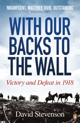 With Our Backs to the Wall: Victory and Defeat in 1918