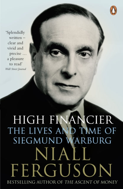 High Financier: The Lives and Time of Siegmund Warburg