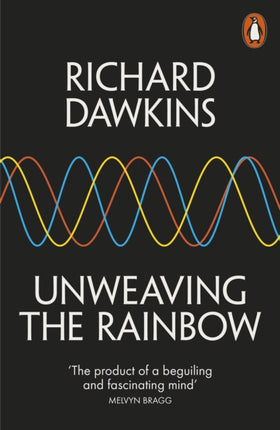 Unweaving the Rainbow: Science, Delusion and the Appetite for Wonder