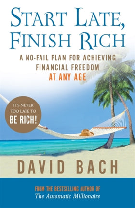 Start Late, Finish Rich: A No-fail Plan for Achieving Financial Freedom at Any Age