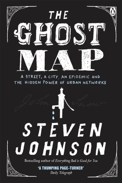 The Ghost Map: A Street, an Epidemic and the Hidden Power of Urban Networks.