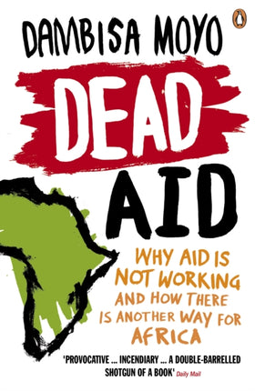 Dead Aid: Why aid is not working and how there is another way for Africa