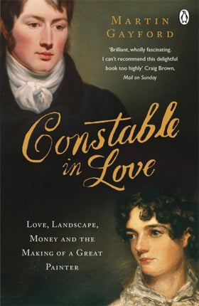 Constable In Love: Love, Landscape, Money and the Making of a Great Painter