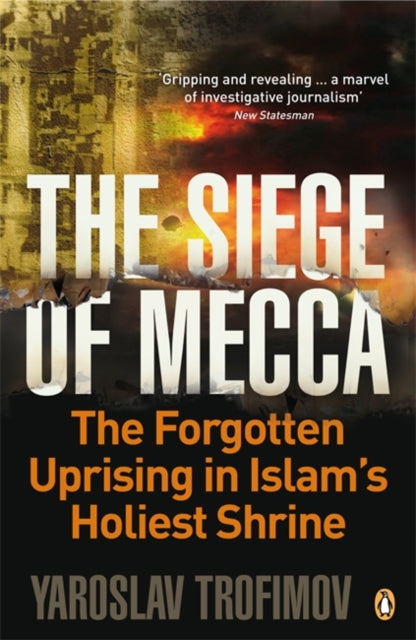 The Siege of Mecca: The Forgotten Uprising in Islam's Holiest Shrine