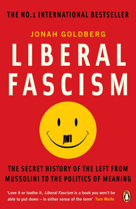 Liberal Fascism: The Secret History of the Left from Mussolini to the Politics of Meaning