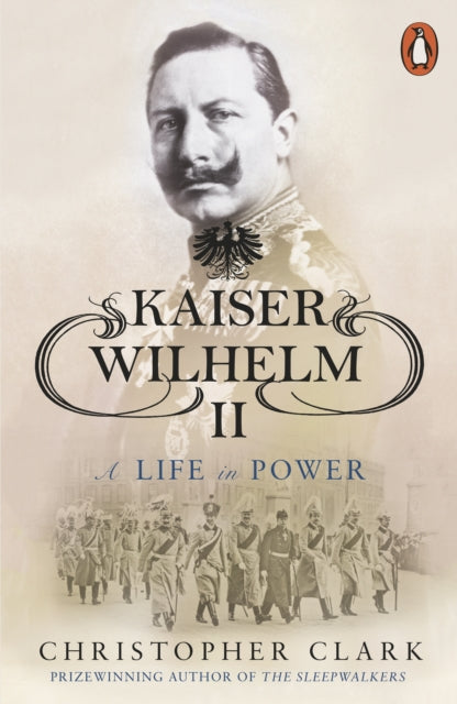 Kaiser Wilhelm II: A Life in Power