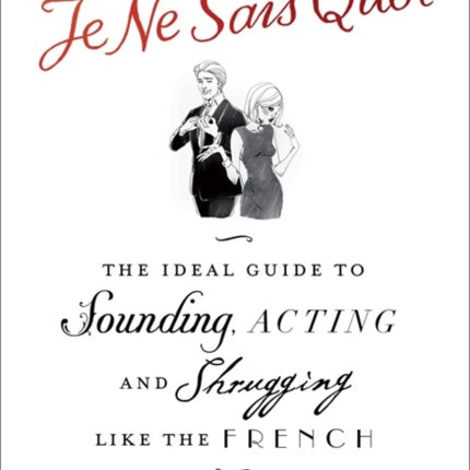 A Certain Je Ne Sais Quoi: The Ideal Guide to Sounding, Acting and Shrugging Like the French