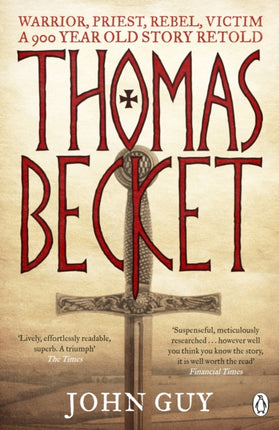 Thomas Becket: Warrior, Priest, Rebel, Victim: A 900-Year-Old Story Retold