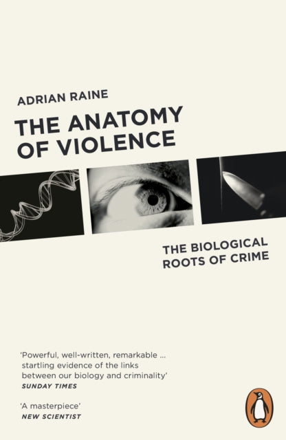 The Anatomy of Violence: The Biological Roots of Crime