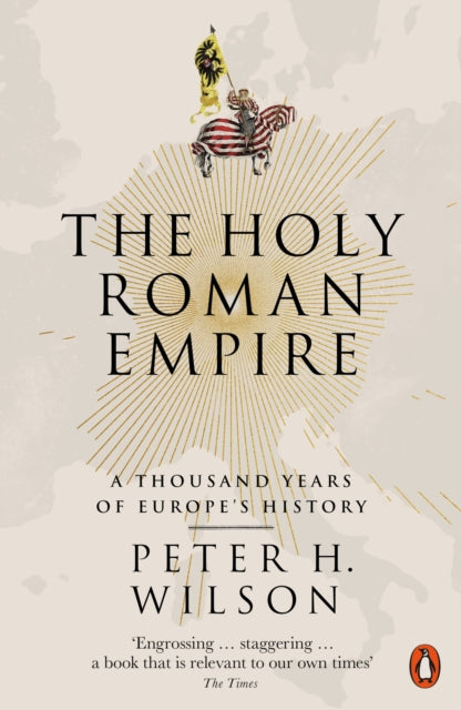 The Holy Roman Empire: A Thousand Years of Europe's History