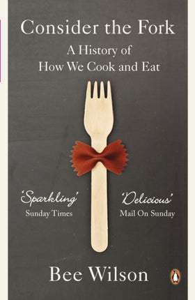 Consider the Fork: A History of How We Cook and Eat