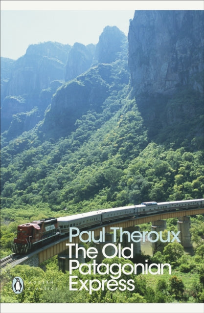 The Old Patagonian Express: By Train Through the Americas