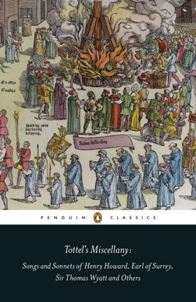 Tottels Miscellany Songs and Sonnets of Henry Howard Earl of Surrey Sir Thomas Wyatt and Others Penguin Classics