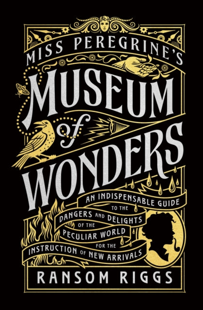 Miss Peregrine's Museum of Wonders: An Indispensable Guide to the Dangers and Delights of the Peculiar World for the Instruction of New Arrivals