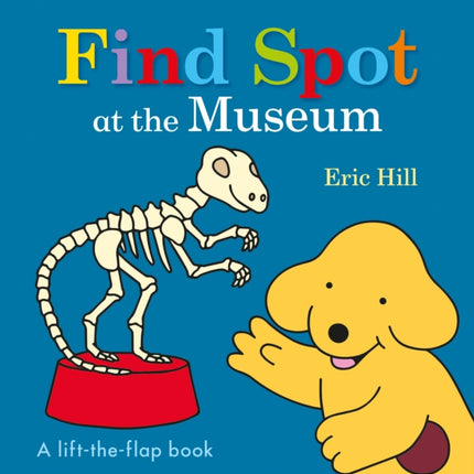 Find Spot at the Museum: A Lift-the-Flap Book