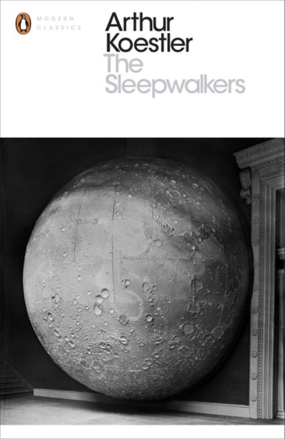 The Sleepwalkers: A History of Man's Changing Vision of the Universe