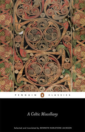 A Celtic Miscellany: Selected and Translated by Kenneth Hurlstone Jackson