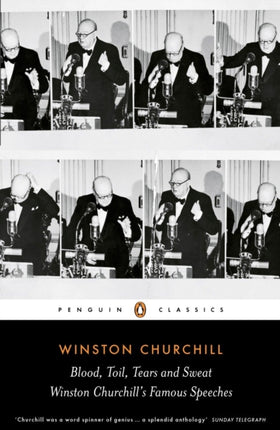 Blood, Toil, Tears and Sweat: Winston Churchill's Famous Speeches