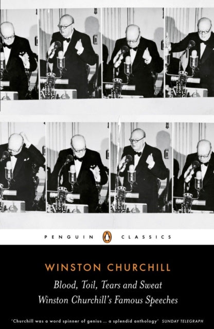 Blood, Toil, Tears and Sweat: Winston Churchill's Famous Speeches