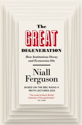 The Great Degeneration: How Institutions Decay and Economies Die