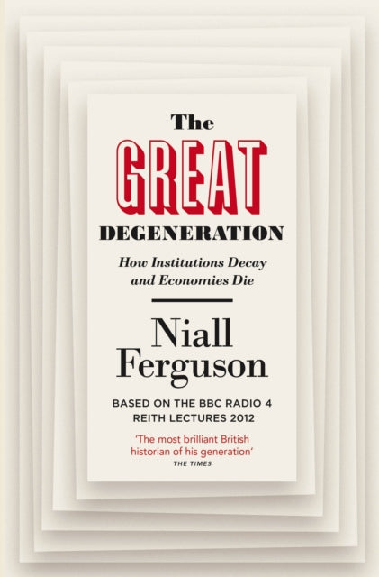 The Great Degeneration: How Institutions Decay and Economies Die