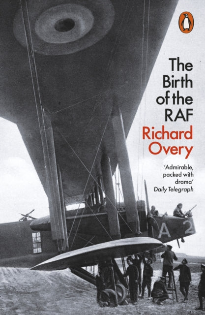 The Birth of the RAF, 1918: The World's First Air Force